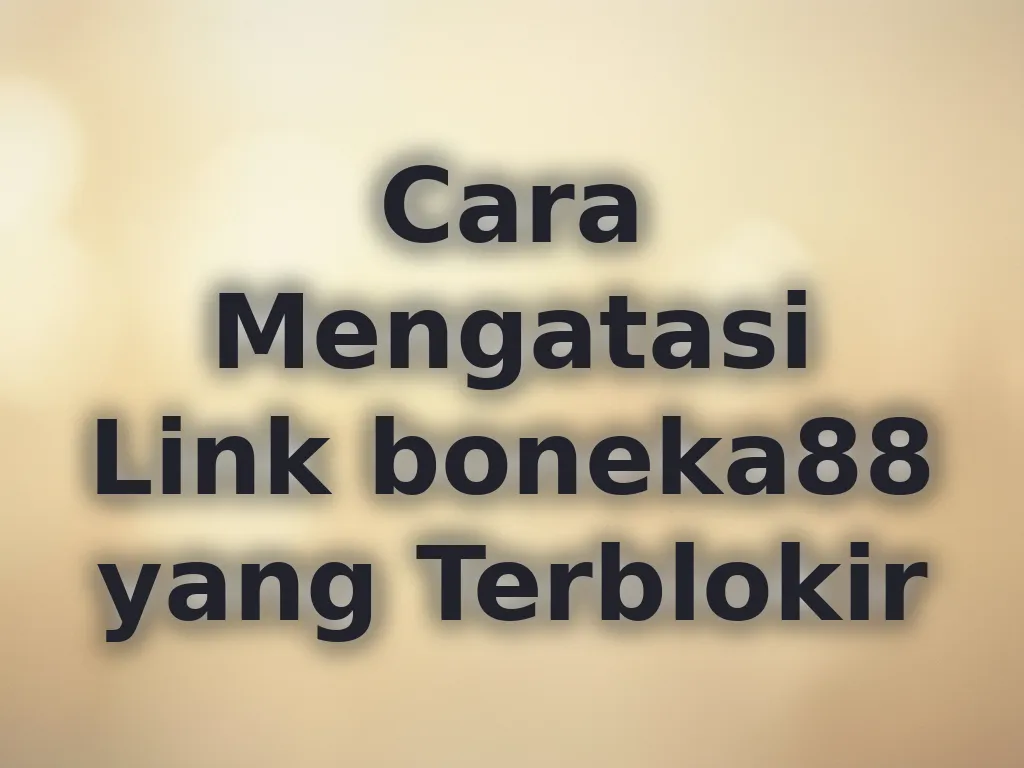 Cara Mengatasi Link boneka88 yang Terblokir