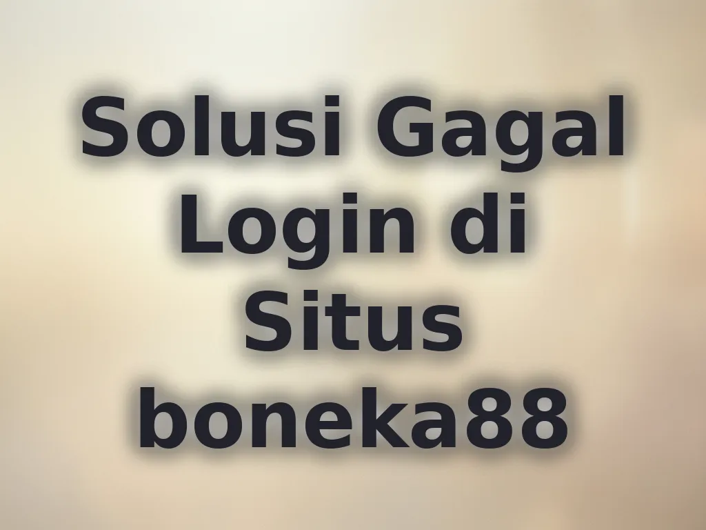 Solusi Gagal Login di Situs boneka88
