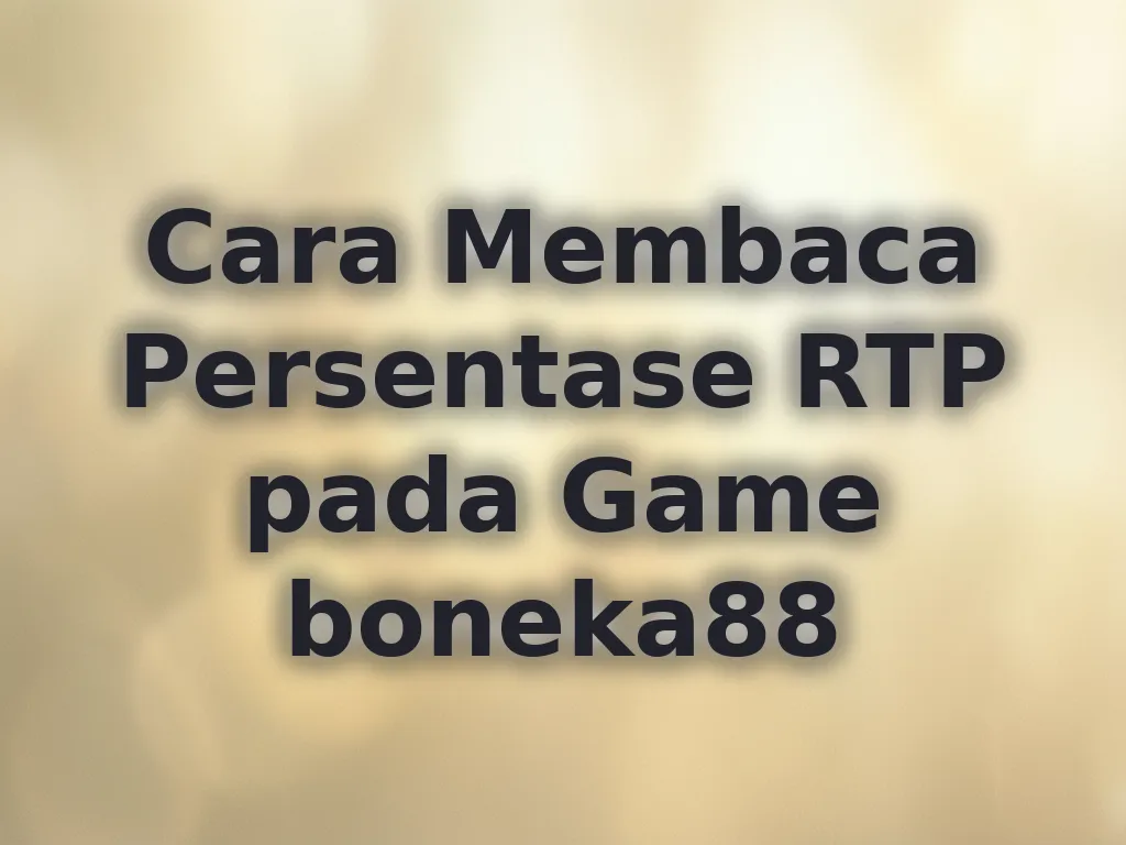 Cara Membaca Persentase RTP pada Game boneka88